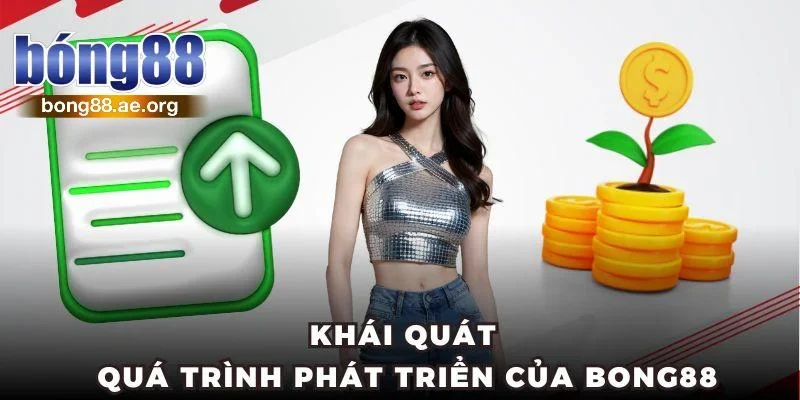 Khái quát quá trình phát triển của Bong88