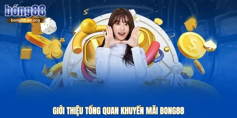 Giới thiệu tổng quan khuyến mãi bong88